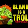 Blanka is a Troll - Episode 1 - One troll to rule the all